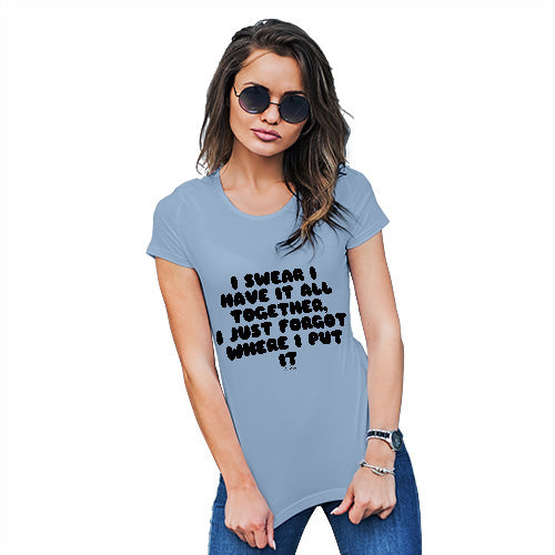 Funny T Shirts For Women I Swear I Have It All Together Women's T-Shirt Large Sky Blue