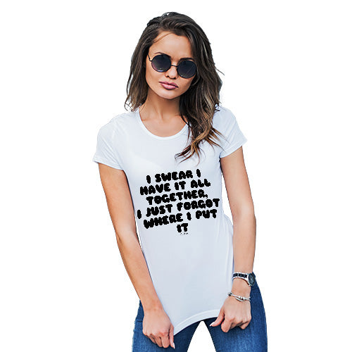 Womens Funny T Shirts I Swear I Have It All Together Women's T-Shirt Small White