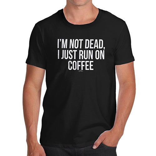 Funny T Shirts For Men I'm Not Dead I Run On Coffee Men's T-Shirt Large Black