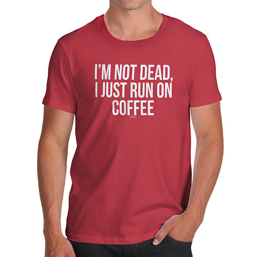 Mens Funny Sarcasm T Shirt I'm Not Dead I Run On Coffee Men's T-Shirt Large Red