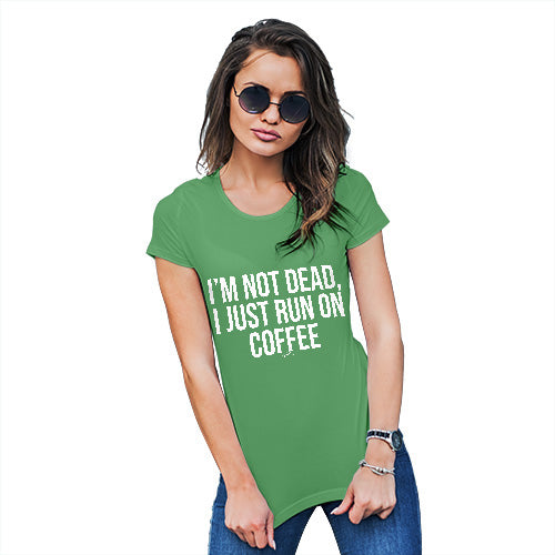 Womens Funny T Shirts I'm Not Dead I Run On Coffee Women's T-Shirt Large Green
