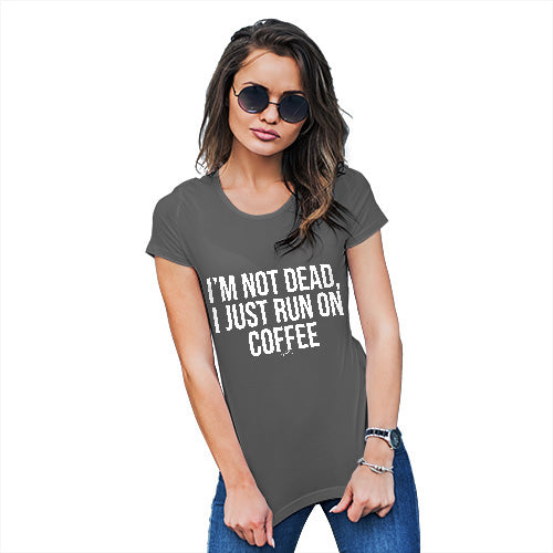 Novelty Gifts For Women I'm Not Dead I Run On Coffee Women's T-Shirt X-Large Dark Grey