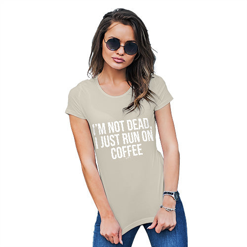 Funny T Shirts For Mum I'm Not Dead I Run On Coffee Women's T-Shirt Small Natural