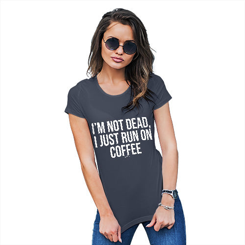 Funny T Shirts For Women I'm Not Dead I Run On Coffee Women's T-Shirt Large Navy