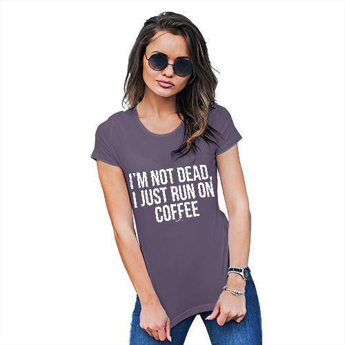 Womens Funny Tshirts I'm Not Dead I Run On Coffee Women's T-Shirt Medium Plum