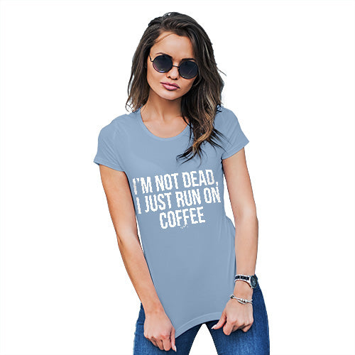 Novelty Tshirts Women I'm Not Dead I Run On Coffee Women's T-Shirt Small Sky Blue