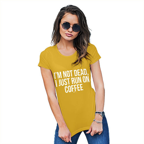 Novelty Gifts For Women I'm Not Dead I Run On Coffee Women's T-Shirt Medium Yellow