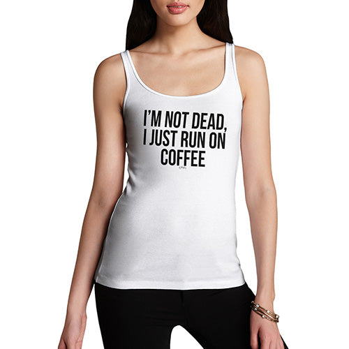 Womens Humor Novelty Graphic Funny Tank Top I'm Not Dead I Run On Coffee Women's Tank Top Medium White