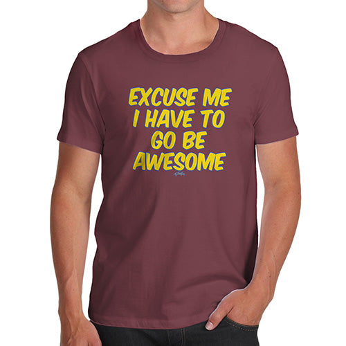 Funny Tee For Men I Have To Go Be Awesome Men's T-Shirt X-Large Burgundy