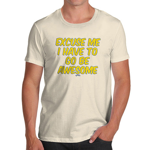 Funny Mens Tshirts I Have To Go Be Awesome Men's T-Shirt Medium Natural