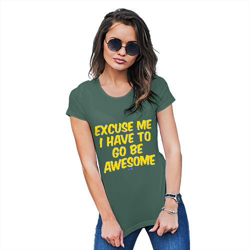 Funny Tshirts For Women I Have To Go Be Awesome Women's T-Shirt Small Bottle Green