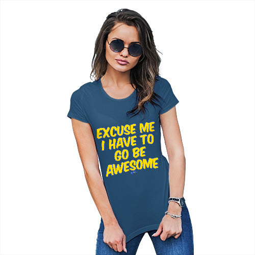 Funny T Shirts For Women I Have To Go Be Awesome Women's T-Shirt Large Royal Blue