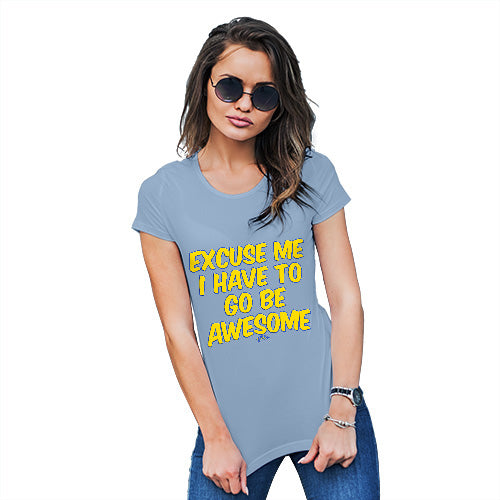 Womens T-Shirt Funny Geek Nerd Hilarious Joke I Have To Go Be Awesome Women's T-Shirt Small Sky Blue