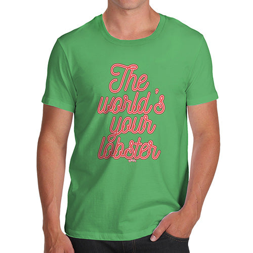 Funny Tee Shirts For Men The World's Your Lobster Men's T-Shirt Small Green