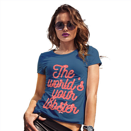 Womens Funny T Shirts The World's Your Lobster Women's T-Shirt Large Royal Blue
