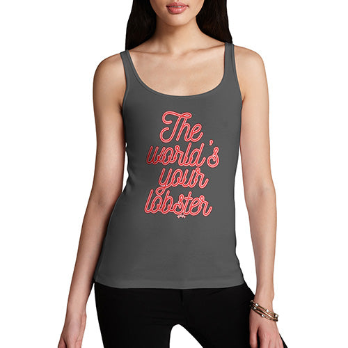 Womens Novelty Tank Top The World's Your Lobster Women's Tank Top Small Dark Grey