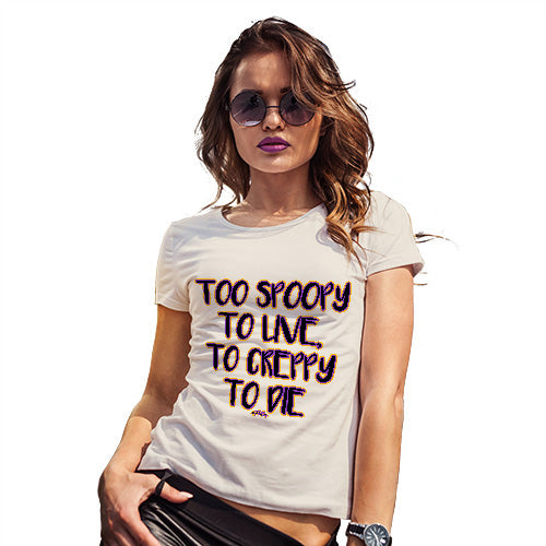 Womens T-Shirt Funny Geek Nerd Hilarious Joke Too Spoopy To Live Women's T-Shirt Small Natural
