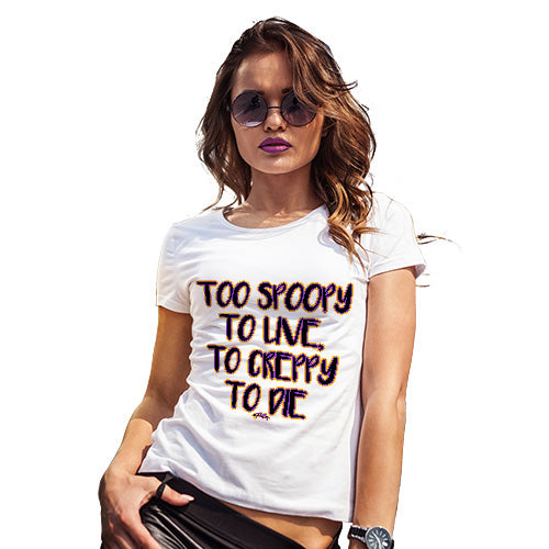 Novelty Gifts For Women Too Spoopy To Live Women's T-Shirt Small White