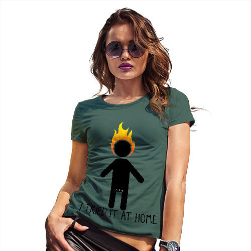 Funny Tee Shirts For Women I Tried It At Home Women's T-Shirt Medium Bottle Green