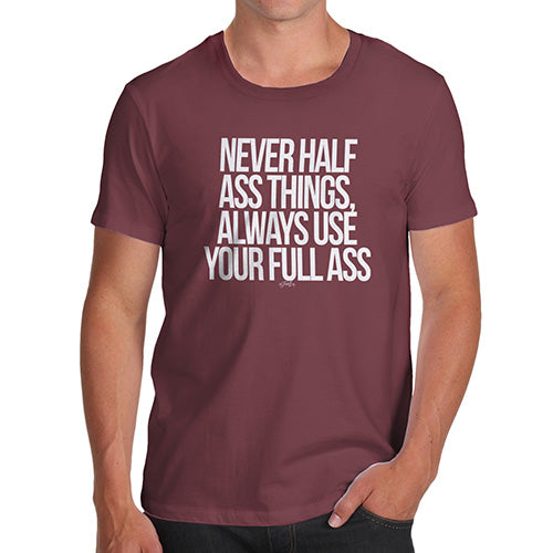 Funny T-Shirts For Guys Use Your Full Ass Men's T-Shirt Small Burgundy