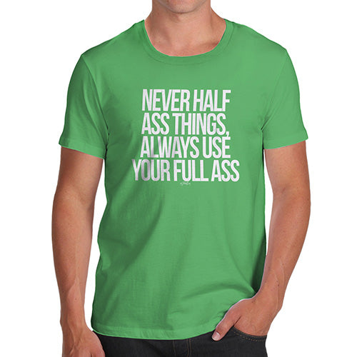 Funny Tee For Men Use Your Full Ass Men's T-Shirt X-Large Green