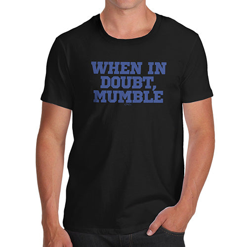 Funny Mens Tshirts When In Doubt Men's T-Shirt X-Large Black