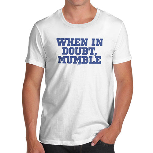 Funny Tshirts For Men When In Doubt Men's T-Shirt X-Large White