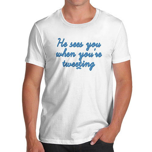 Funny Tee Shirts For Men He Sees You When You're Tweeting Men's T-Shirt Small White