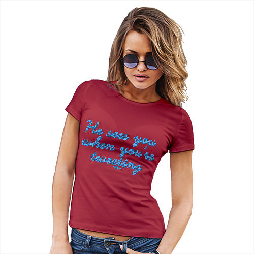 Womens Novelty T Shirt He Sees You When You're Tweeting Women's T-Shirt Small Red