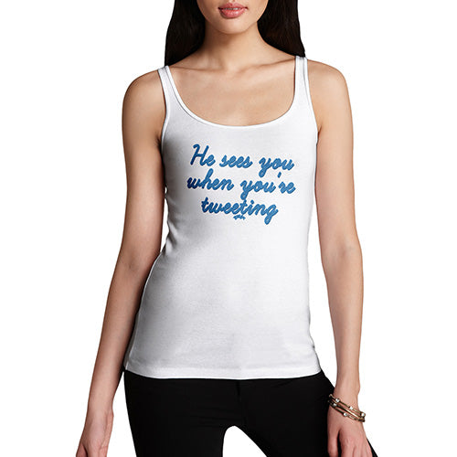 Womens Humor Novelty Graphic Funny Tank Top He Sees You When You're Tweeting Women's Tank Top X-Large White