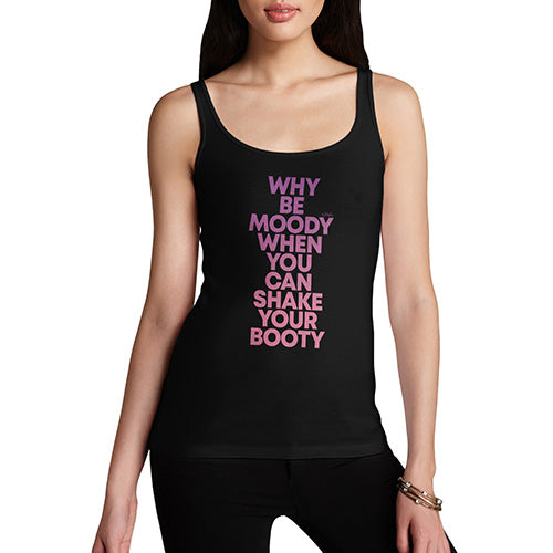 Funny Tank Top For Women Why Be Moody Shake Your Booty Women's Tank Top Large Black