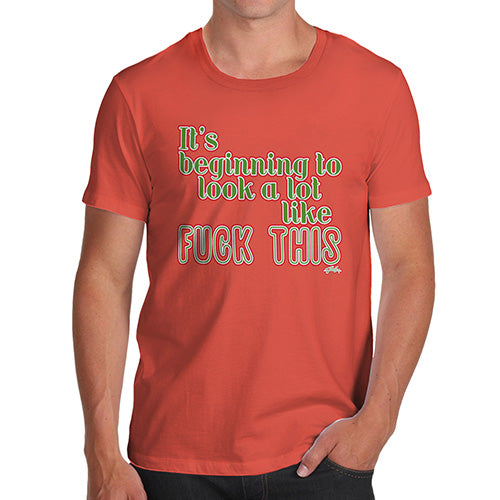 Funny Mens Tshirts Its Beginning To Look Like F-ck This Men's T-Shirt Large Orange