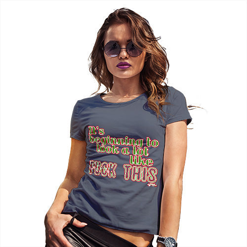 Funny T-Shirts For Women Sarcasm Its Beginning To Look Like F-ck This Women's T-Shirt Medium Navy
