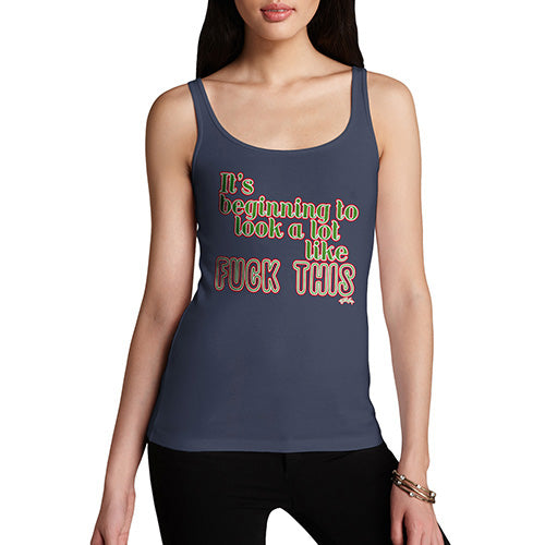 Womens Funny Tank Top Its Beginning To Look Like F-ck This Women's Tank Top Large Navy