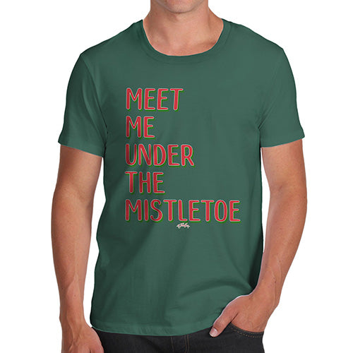 Mens T-Shirt Funny Geek Nerd Hilarious Joke Meet Me Under The Mistletoe Men's T-Shirt X-Large Bottle Green