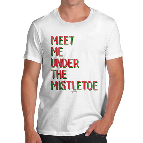 Novelty Tshirts Men Funny Meet Me Under The Mistletoe Men's T-Shirt Small White