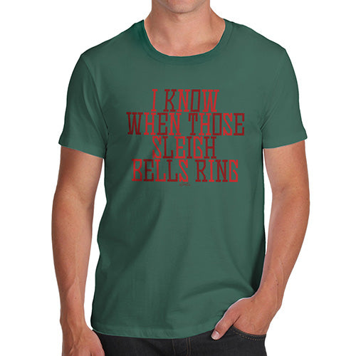 Funny Tee For Men I Know When Those Sleigh Bells Ring Men's T-Shirt Large Bottle Green