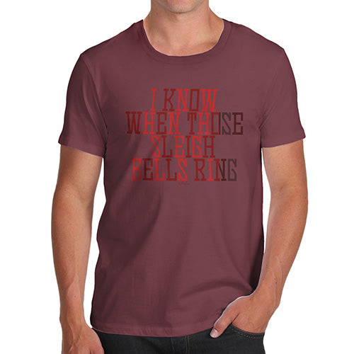 Funny T-Shirts For Men Sarcasm I Know When Those Sleigh Bells Ring Men's T-Shirt Small Burgundy