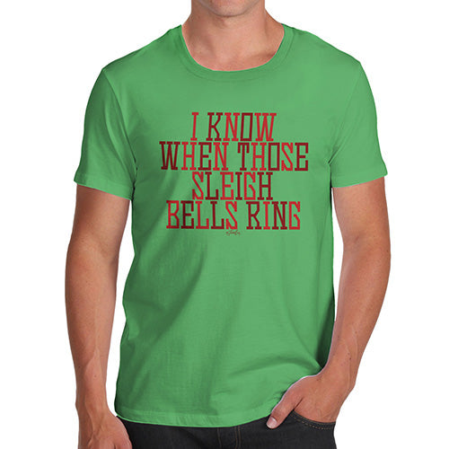 Novelty Tshirts Men I Know When Those Sleigh Bells Ring Men's T-Shirt Small Green