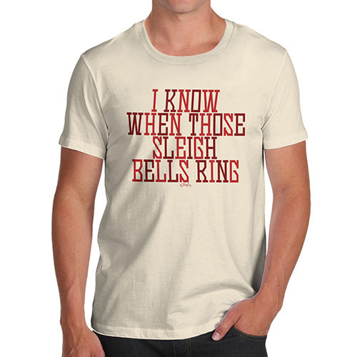 Mens Novelty T Shirt Christmas I Know When Those Sleigh Bells Ring Men's T-Shirt Small Natural