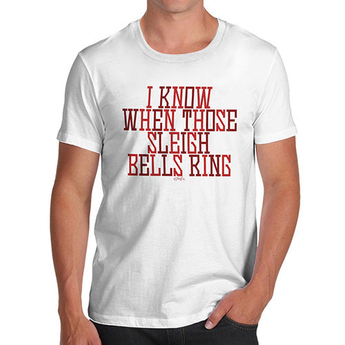 Novelty T Shirts For Dad I Know When Those Sleigh Bells Ring Men's T-Shirt Large White
