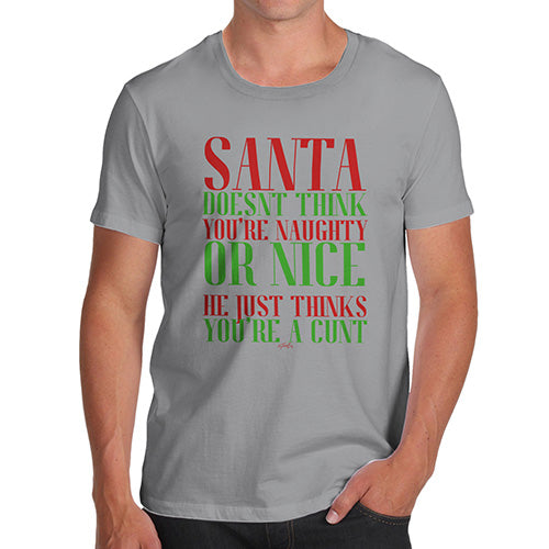 Funny T-Shirts For Men Sarcasm Santa Thinks You're A C#nt Men's T-Shirt Large Light Grey