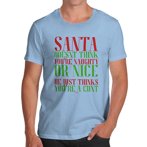 Funny Mens Tshirts Santa Thinks You're A C#nt Men's T-Shirt Medium Sky Blue