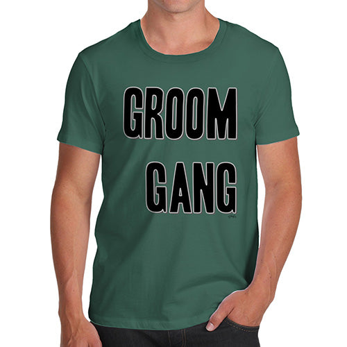 Mens Funny Sarcasm T Shirt Groom Gang Men's T-Shirt Medium Bottle Green