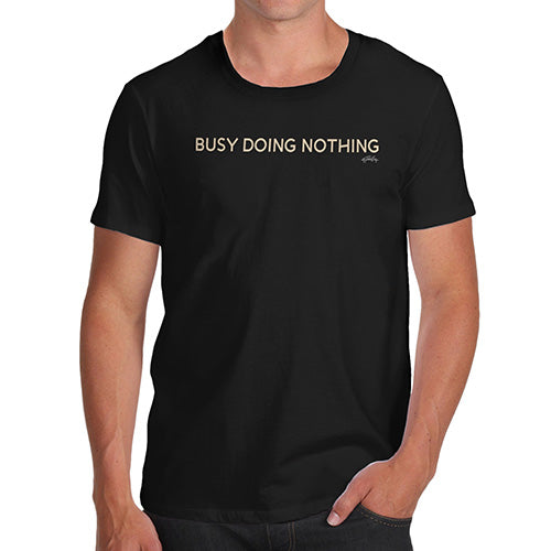 Funny Tshirts For Men Busy Doing Nothing Men's T-Shirt Large Black