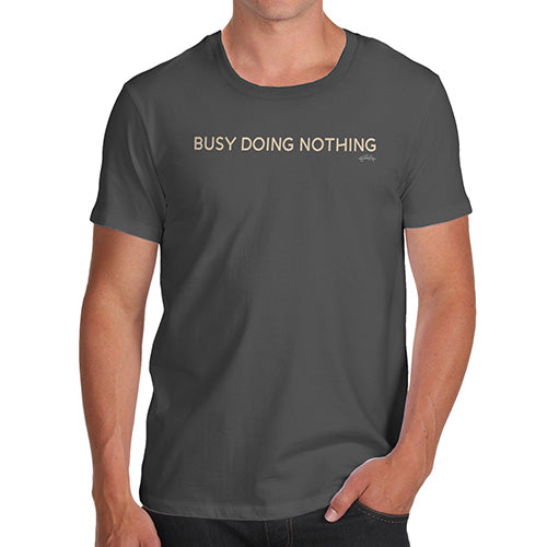 Funny Tee Shirts For Men Busy Doing Nothing Men's T-Shirt Small Dark Grey