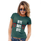 Funny Gifts For Women Bye Boy Bye Women's T-Shirt X-Large Bottle Green