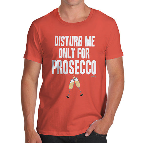 Mens Humor Novelty Graphic Sarcasm Funny T Shirt Disturb Me Only For Prosecco Men's T-Shirt Medium Orange