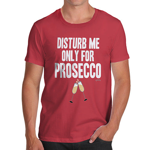 Funny Tee Shirts For Men Disturb Me Only For Prosecco Men's T-Shirt Large Red