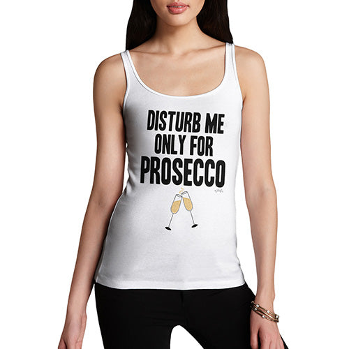 Funny Tank Tops For Women Disturb Me Only For Prosecco Women's Tank Top Small White